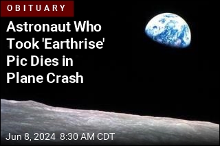 Astronaut Who Took &#39;Earthrise&#39; Pic Dies in Plane Crash