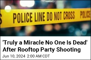 &#39;Truly a Miracle No One Is Dead&#39; After Rooftop Party Shooting