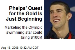 Phelps' Quest for the Gold Is Just Beginning