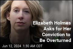 Elizabeth Holmes Asks for Her Conviction to Be Overturned