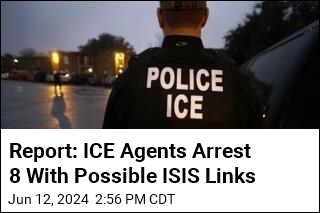 Report: ICE Arrests 8 With Suspected ISIS Links