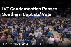 Southern Baptists Vote to Denounce, Oppose IVF