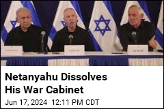 Netanyahu Dissolves His War Cabinet