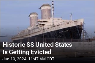 Historic SS United States Is Getting Evicted