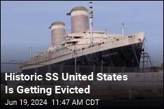Historic SS United States Is Getting Evicted