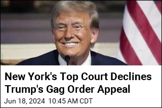 New York&#39;s Top Court Declines Trump&#39;s Gag Order Appeal