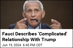 Fauci Describes &#39;Complicated&#39; Relationship With Trump