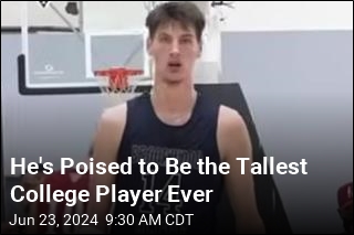He Is Poised to Be the Tallest College Player Ever