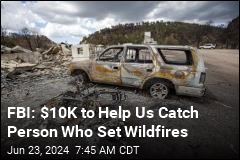 FBI: $10K to Help Us Catch Person Who Set Wildfires