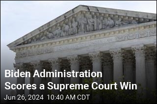 Biden Administration Scores a Supreme Court Win