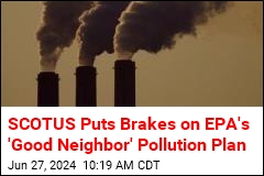 Supreme Court Halts EPA&#39;s &#39;Good Neighbor&#39; Pollution Plan
