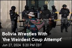 Bolivia Wrestles With &#39;the Weirdest Coup Attempt&#39;
