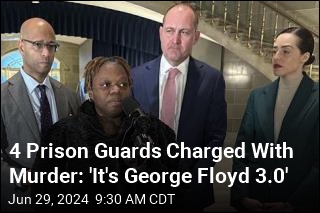 4 Prison Guards Charged With Murder: &#39;It&#39;s George Floyd 3.0&#39;