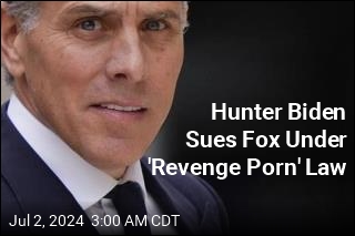 Hunter Biden Sues Fox Under 'Revenge Porn' Law
