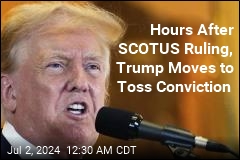 After SCOTUS Ruling, Trump Wants Hush Money Conviction Tossed