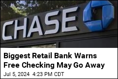 Biggest Retail Bank Warns Free Checking May Go Away