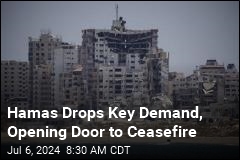 Hamas Drops Demand, Gives Preliminary OK for Ceasefire