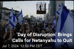 &#39;Day of Disruption&#39; Pressures Netanyahu