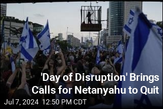 &#39;Day of Disruption&#39; Pressures Netanyahu