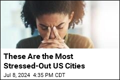 These Are the Most Stressed-Out US Cities