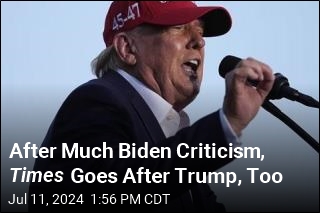 After Much Biden Criticism, Times Goes After Trump, Too