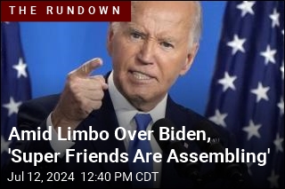 Amid Limbo Over Biden, &#39;Super Friends Are Assembling&#39;