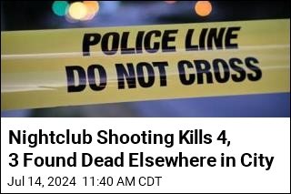 Nightclub Shooting Kills 4, 3 Found Dead Elsewhere in City