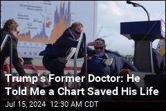Former Doctor: Trump Told Me a Chart Saved His Life