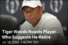 Tiger Woods Roasts Player Who Suggests He Retire