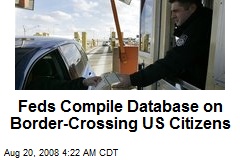 Feds Compile Database on Border-Crossing US Citizens