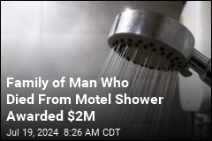 Family of Man Scalded by Motel Shower Awarded $2M