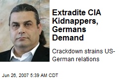 Extradite CIA Kidnappers, Germans Demand