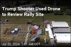 Trump Shooter Used Drone to Review Rally Site