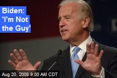 Biden: 'I'm Not the Guy'