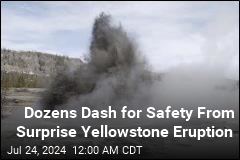 Dozens Dash for Safety From Surprise Yellowstone Eruption