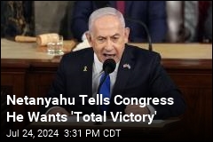 Netanyahu Tells Congress He Will Push for &#39;Total Victory&#39;