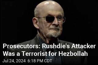 Prosecutors: Rushdie&#39;s Attacker Was a Terrorist for Hezbollah