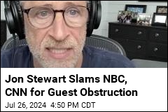 Jon Stewart Slams NBC, CNN for Guest Obstruction