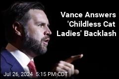 Vance Answers &#39;Childless Cat Ladies&#39; Backlash
