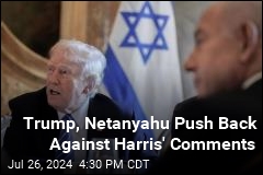 Trump, Netanyahu Push Back Against Harris&#39; Comments