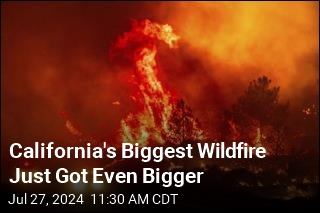 California&#39;s Biggest Wildfire Just Got Even Bigger