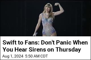 Swift to Fans: Don't Panic When You Hear Sirens on Thursday