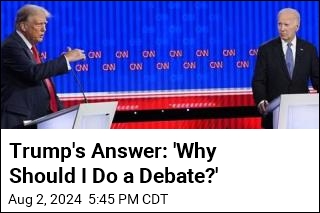 Trump&#39;s Answer: &#39;Why Should I Do a Debate?&#39;