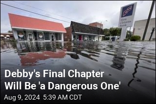 Debby's Final Chapter Will Be 'a Dangerous One'