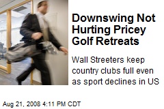 Downswing Not Hurting Pricey Golf Retreats
