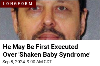 Texas May Be First to Execute Over &#39;Shaken Baby Syndrome&#39;