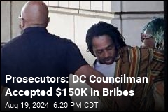 Prosecutors: DC Councilman Accepted $150K in Bribes