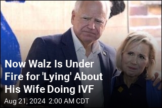 Now Walz Is Under Fire for 'Lying' About His Wife Doing IVF