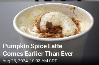 Pumpkin Spice Latte Comes Earlier Than Ever