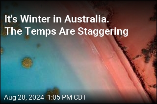 It&#39;s Winter in Australia, and It&#39;s Really Hot